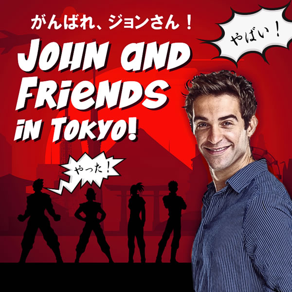 John and Friends in Tokyo!